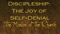 Discipleship:The Joy of Self-Denial